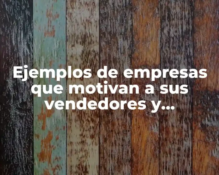 Ejemplos de empresas que motivan a sus vendedores y Significado