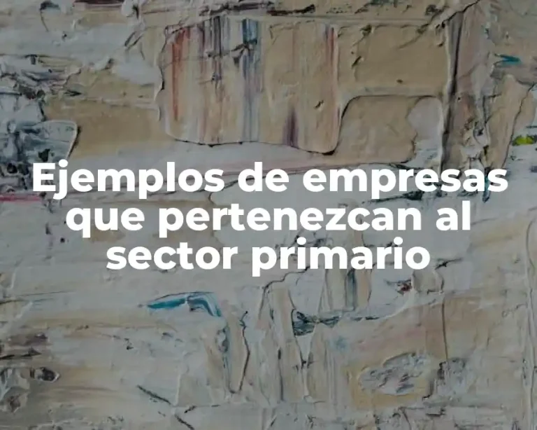 Ejemplos de empresas que pertenezcan al sector primario