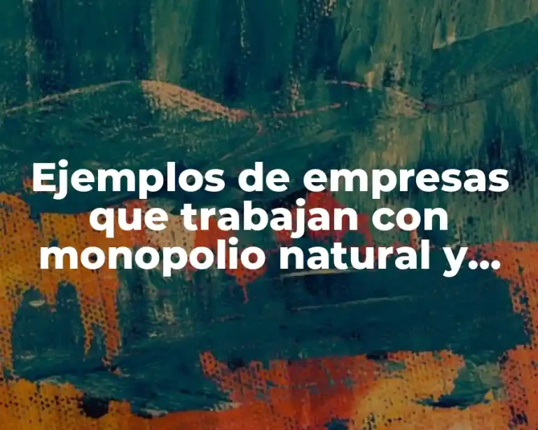 Ejemplos de empresas que trabajan con monopolio natural y puro
