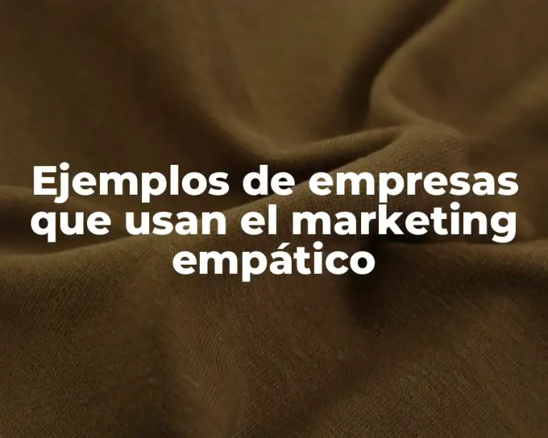 Ejemplos de empresas que usan el marketing empático
