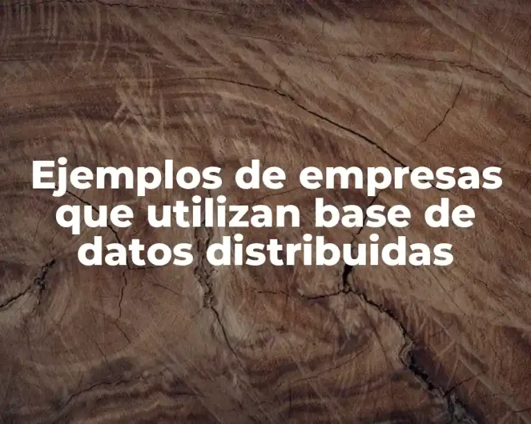 Ejemplos de empresas que utilizan base de datos distribuidas