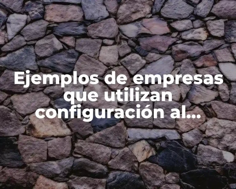 Ejemplos de empresas que utilizan configuración al ordenar y Significado