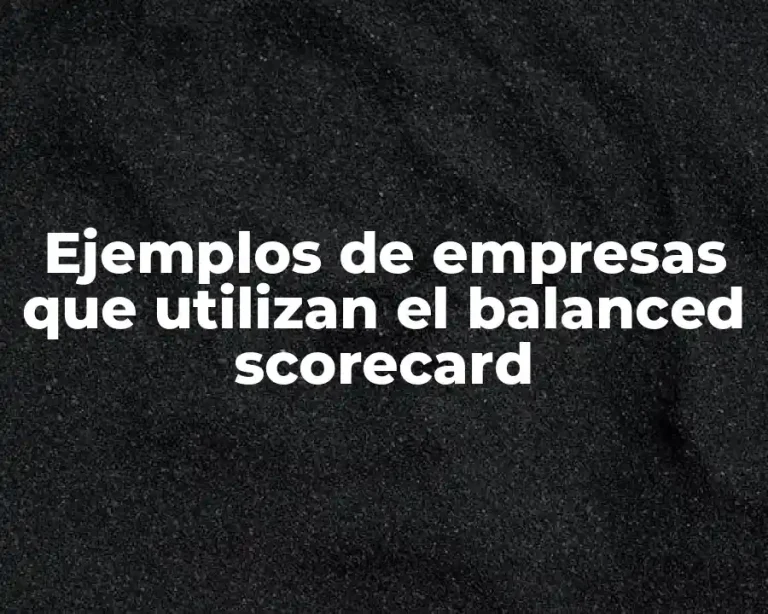 Ejemplos de empresas que utilizan el balanced scorecard
