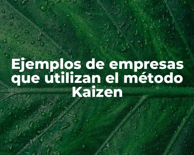 Ejemplos de empresas que utilizan el método Kaizen