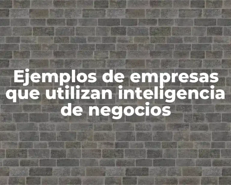 Ejemplos de empresas que utilizan inteligencia de negocios