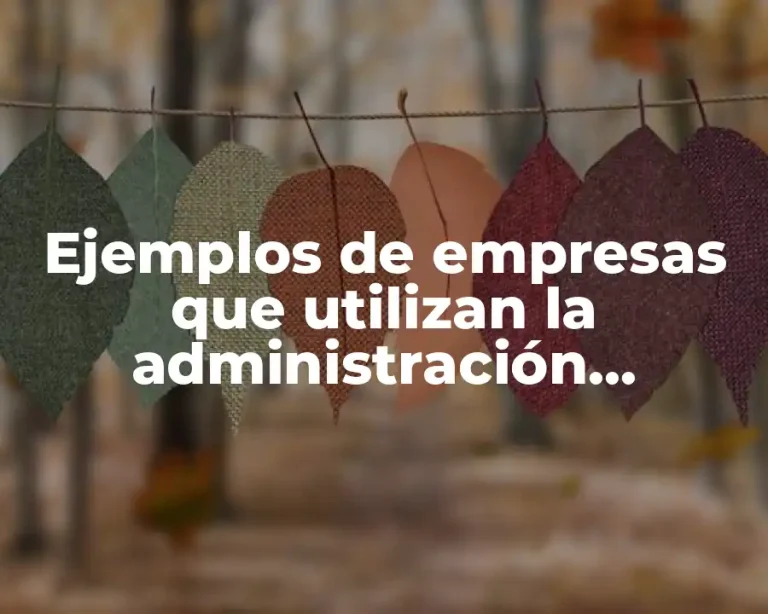 Ejemplos de empresas que utilizan la administración estratégica y Significado