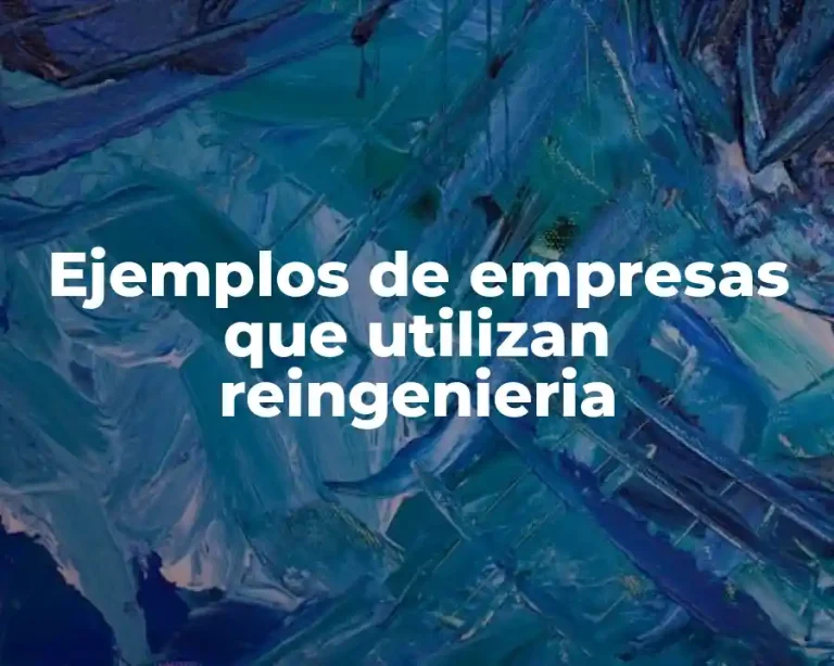 Ejemplos de empresas que utilizan reingenieria