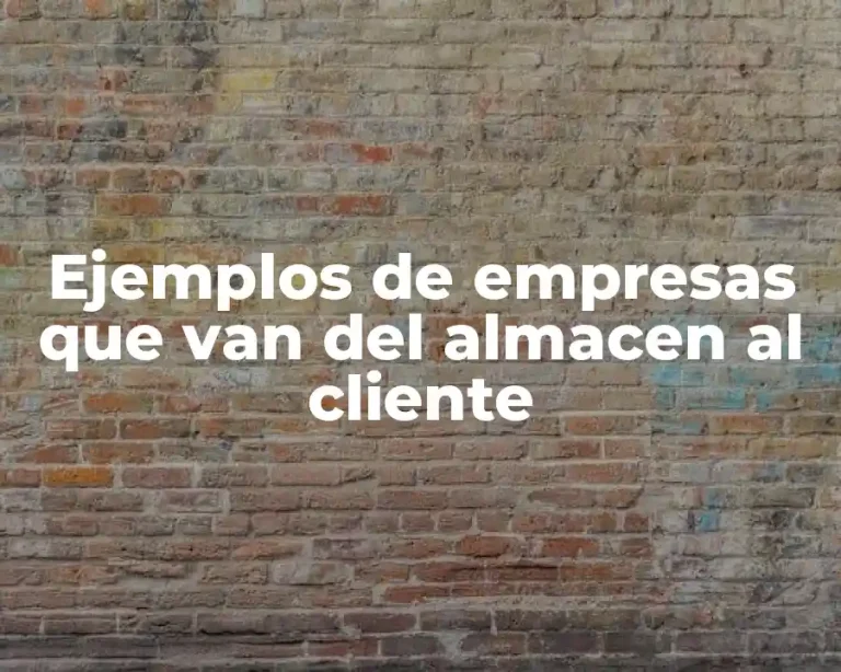 Ejemplos de empresas que van del almacen al cliente