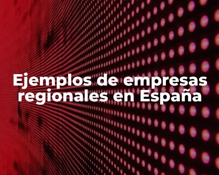 Ejemplos de empresas regionales en España