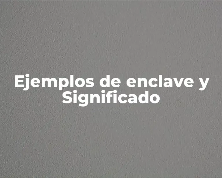 Ejemplos de enclave y Significado