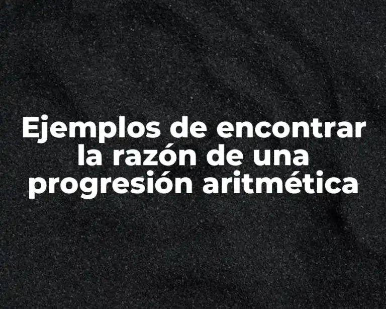 Ejemplos de encontrar la razón de una progresión aritmética