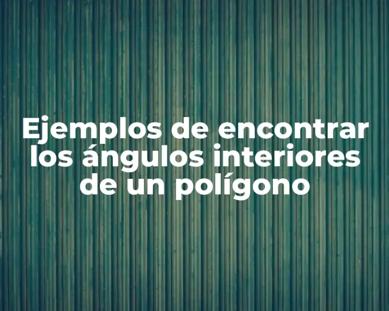 Ejemplos de encontrar los ángulos interiores de un polígono