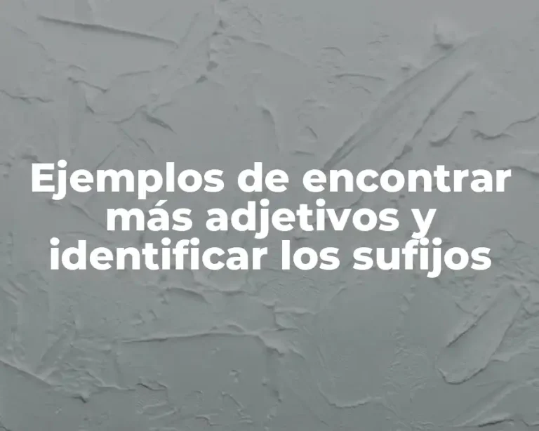 Ejemplos de encontrar más adjetivos y identificar los sufijos