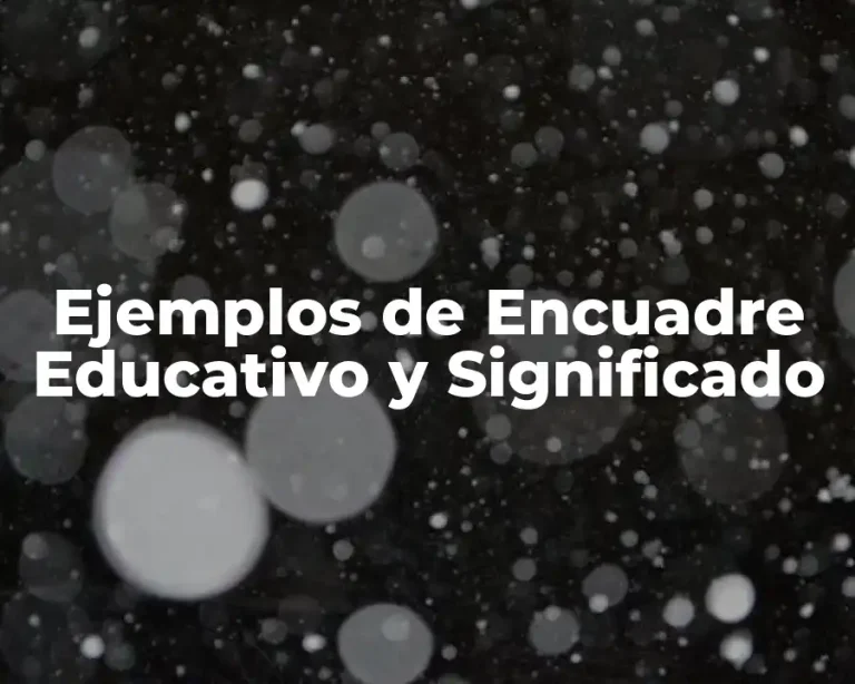 Ejemplos de Encuadre Educativo y Significado