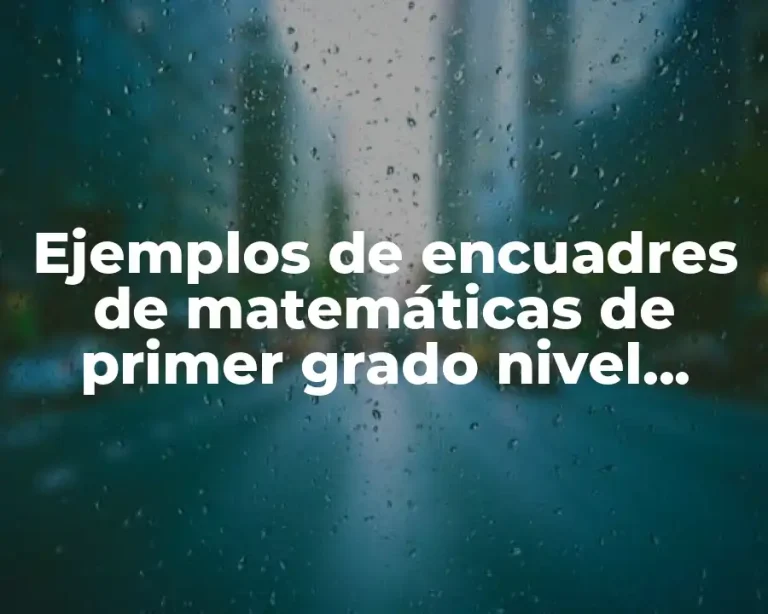 Ejemplos de encuadres de matemáticas de primer grado nivel secundaria y Significado