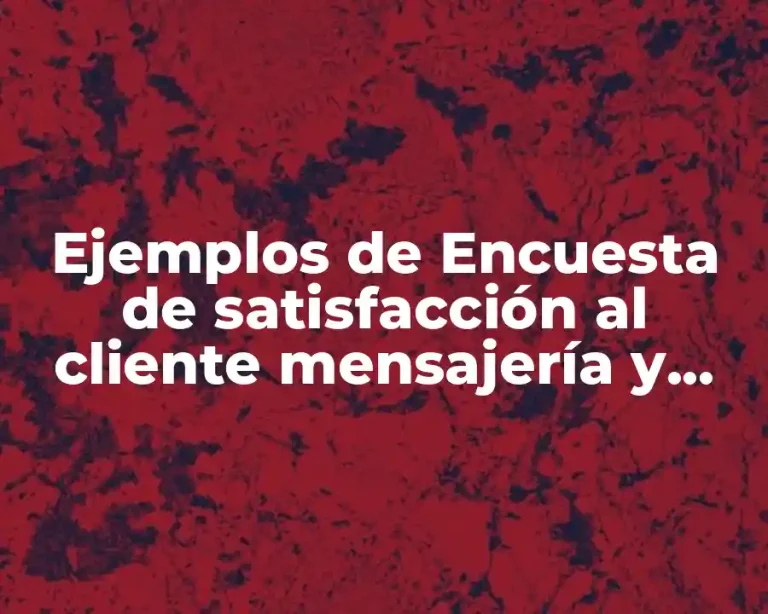Ejemplos de Encuesta de satisfacción al cliente mensajería y paquetería