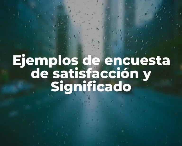 Ejemplos de encuesta de satisfacción y Significado