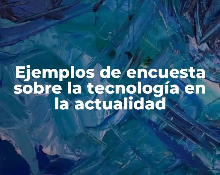 Ejemplos de encuesta sobre la tecnología en la actualidad