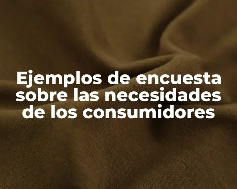 Ejemplos de encuesta sobre las necesidades de los consumidores