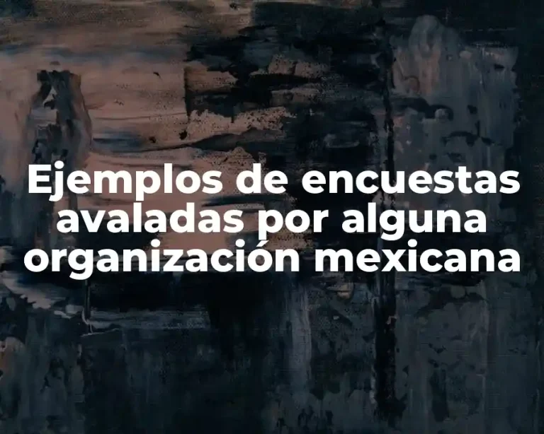 Ejemplos de encuestas avaladas por alguna organización mexicana