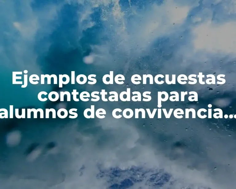 Ejemplos de encuestas contestadas para alumnos de convivencia escolar