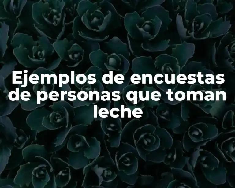 Ejemplos de encuestas de personas que toman leche