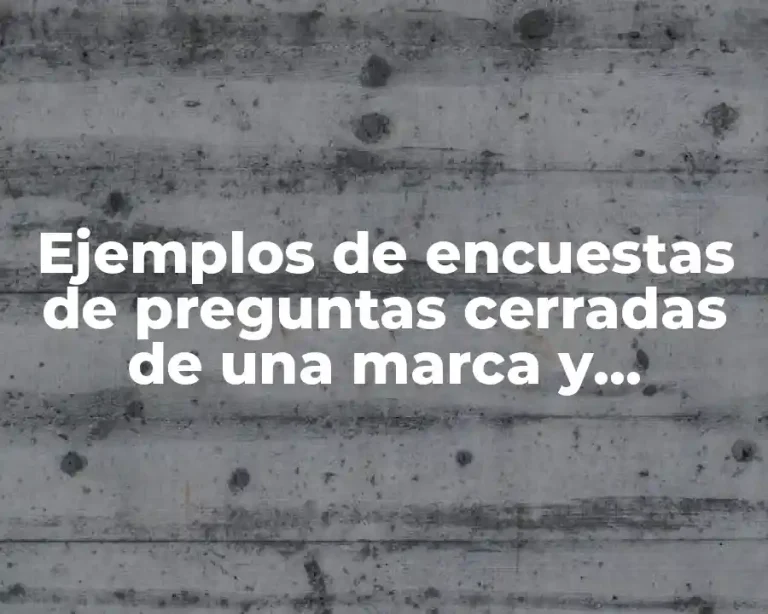 Ejemplos de encuestas de preguntas cerradas de una marca y Significado