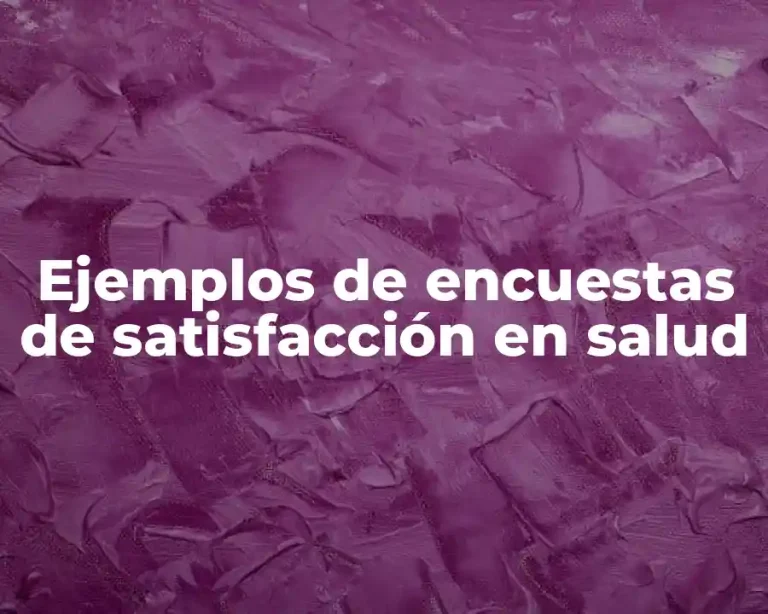 Ejemplos de encuestas de satisfacción en salud