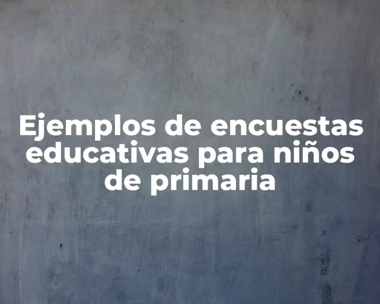 Ejemplos de encuestas educativas para niños de primaria