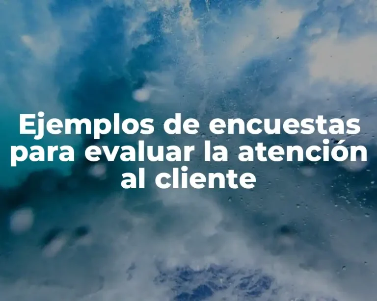 Ejemplos de encuestas para evaluar la atención al cliente