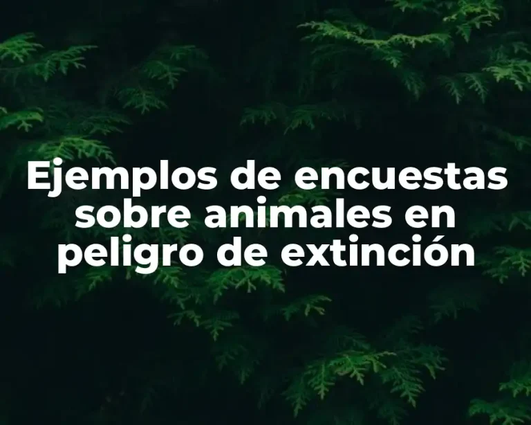 Ejemplos de encuestas sobre animales en peligro de extinción