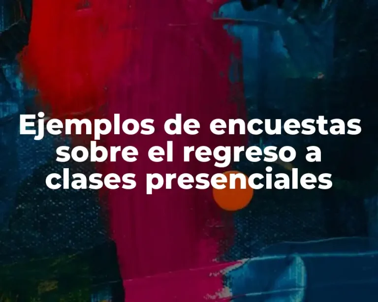 Ejemplos de encuestas sobre el regreso a clases presenciales