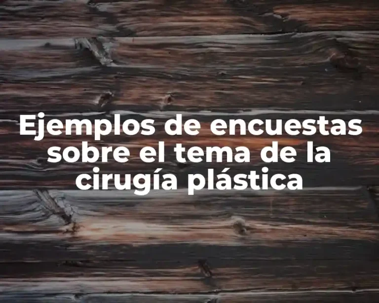Ejemplos de encuestas sobre el tema de la cirugía plástica