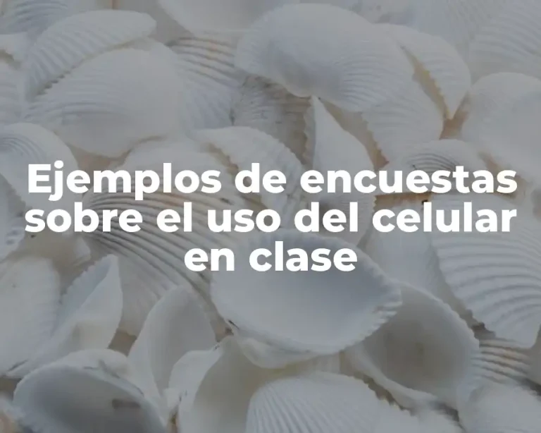 Ejemplos de encuestas sobre el uso del celular en clase