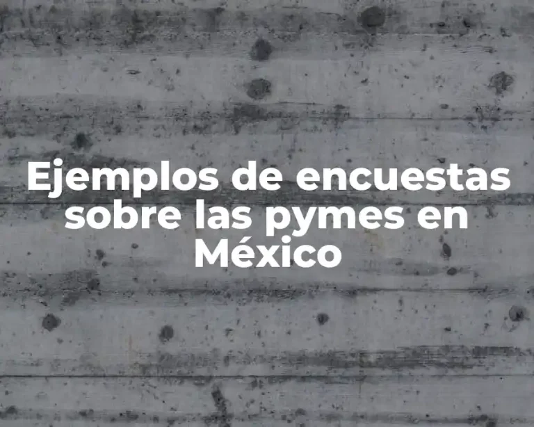 Ejemplos de encuestas sobre las pymes en México