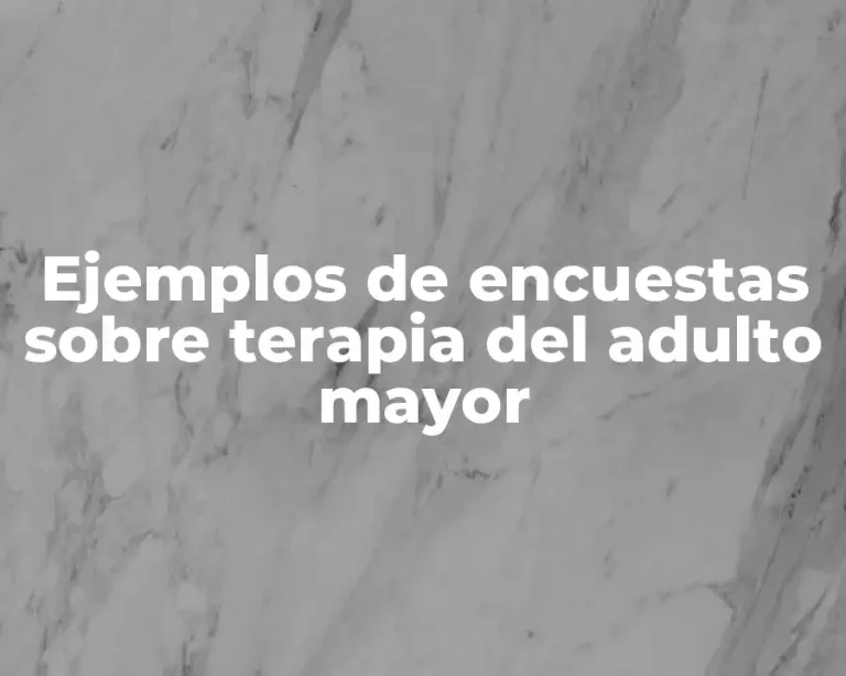 Ejemplos de encuestas sobre terapia del adulto mayor