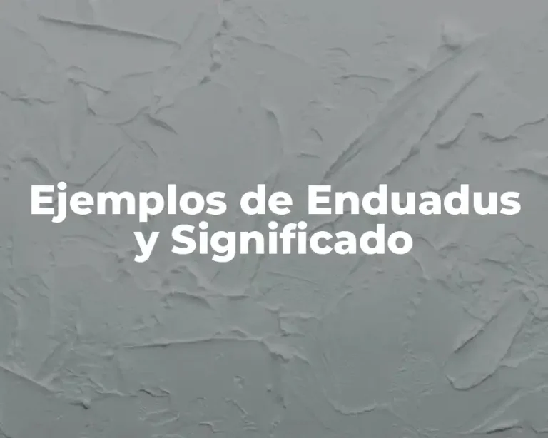Ejemplos de Enduadus y Significado