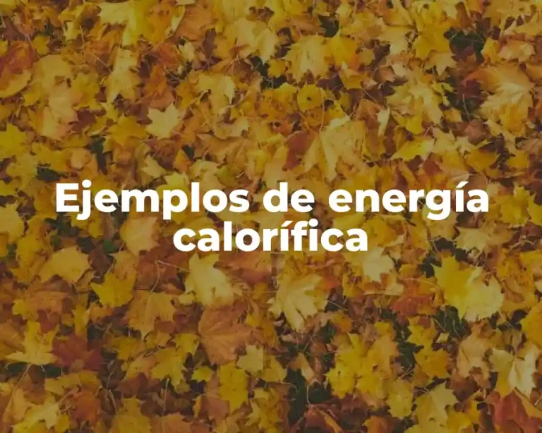 Ejemplos de energía calorífica