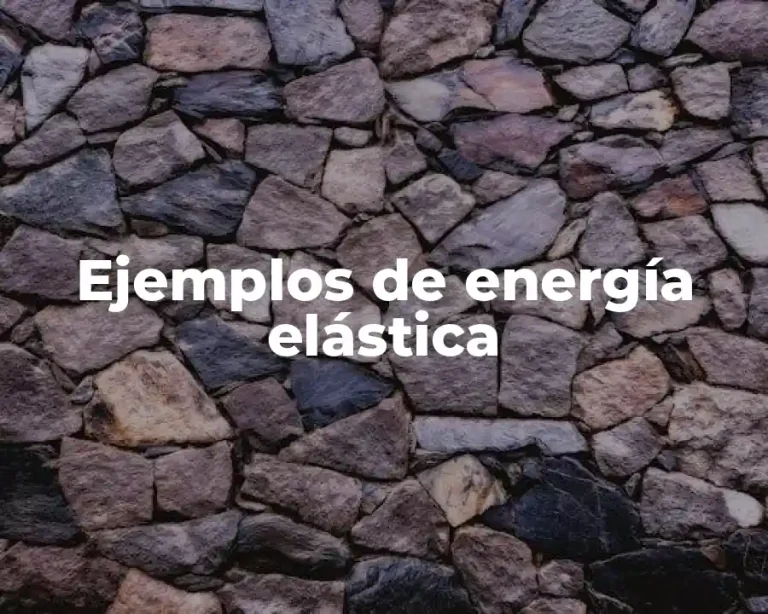 Ejemplos de energía elástica