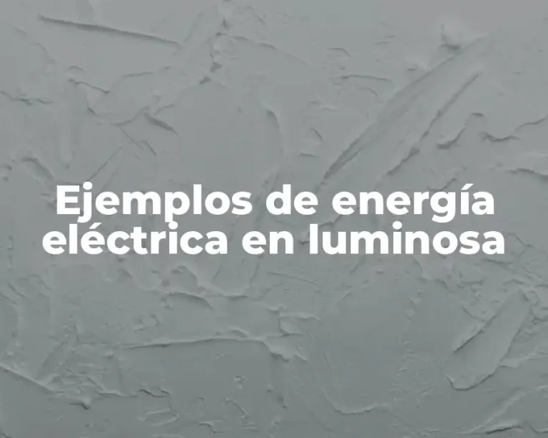 Ejemplos de energía eléctrica en luminosa