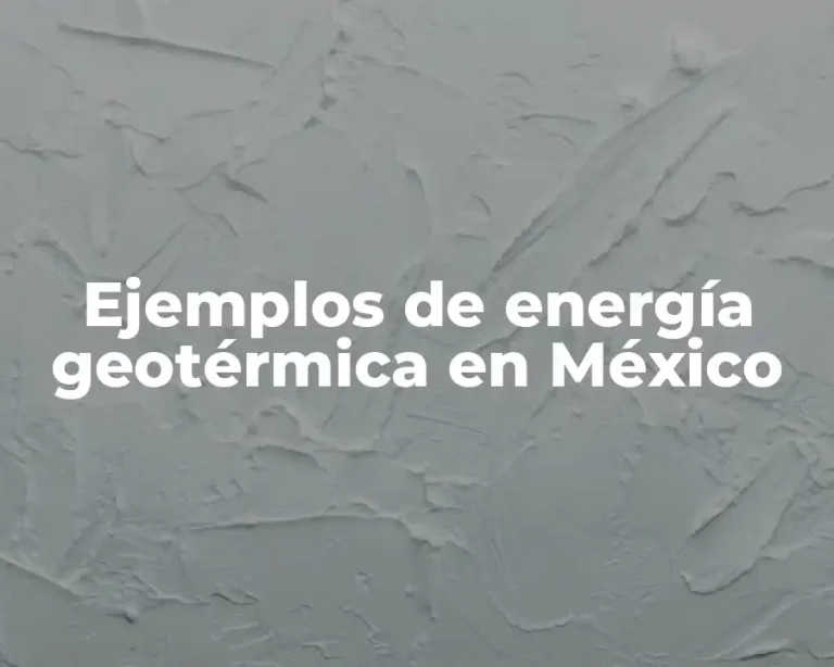 Ejemplos de energía geotérmica en México