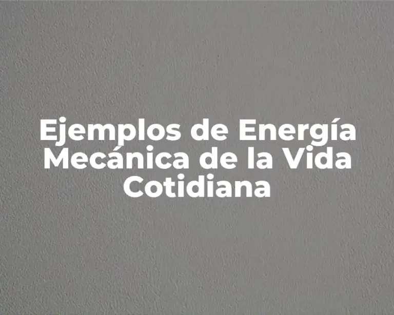 Ejemplos de Energía Mecánica de la Vida Cotidiana