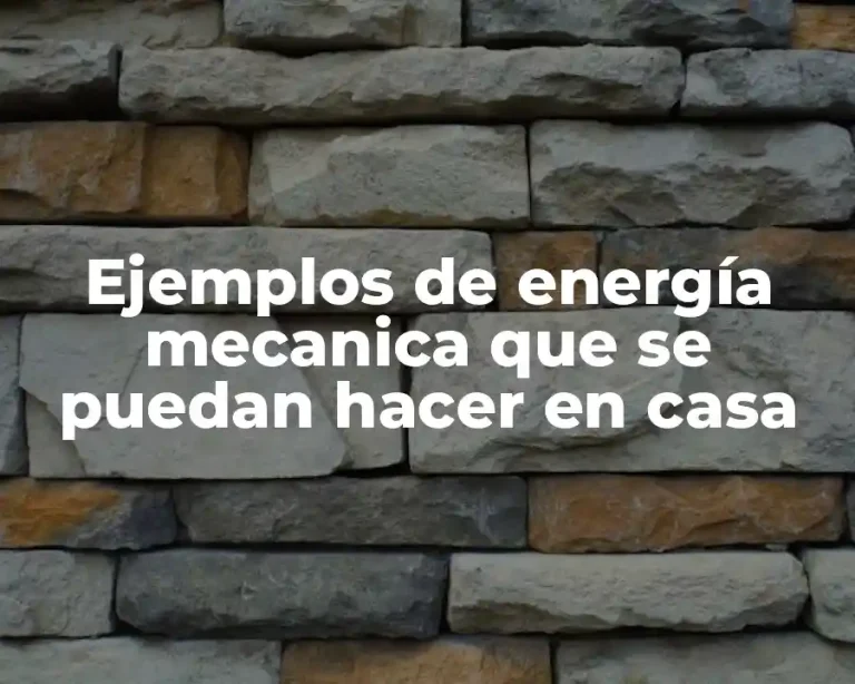 Ejemplos de energía mecanica que se puedan hacer en casa
