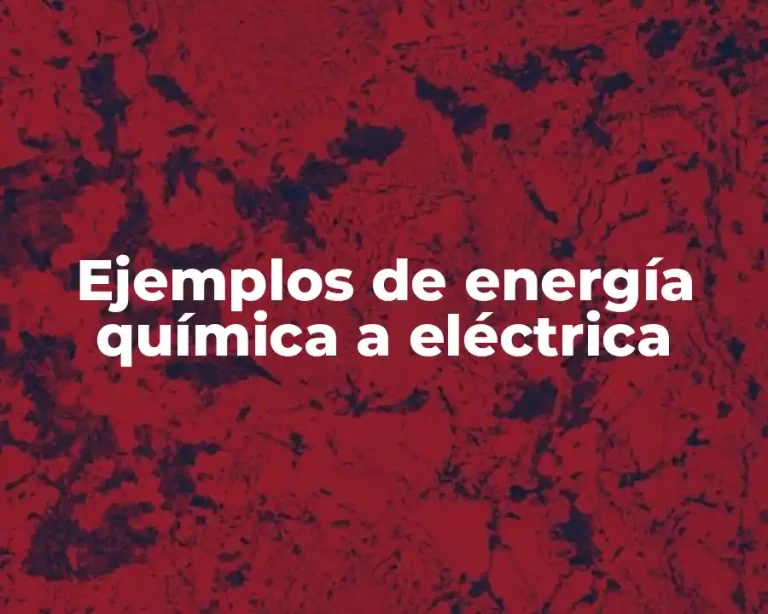 Ejemplos de energía química a eléctrica