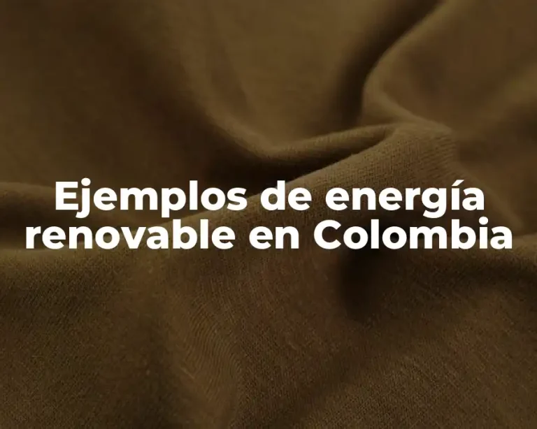 Ejemplos de energía renovable en Colombia