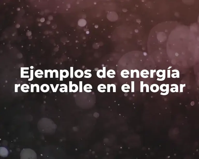 Ejemplos de energía renovable en el hogar