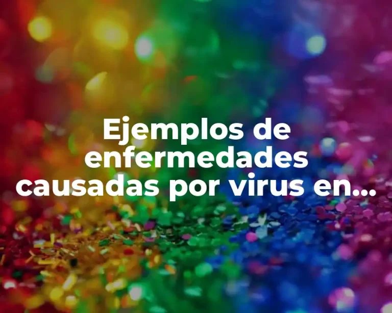 Ejemplos de enfermedades causadas por virus en los humanos