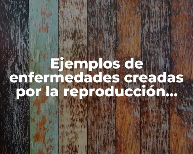 Ejemplos de enfermedades creadas por la reproducción celular