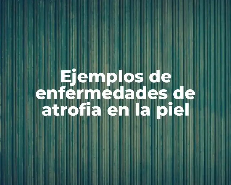 Ejemplos de enfermedades de atrofia en la piel