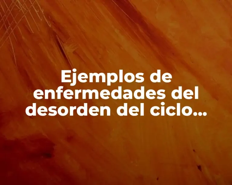 Ejemplos de enfermedades del desorden del ciclo celular
